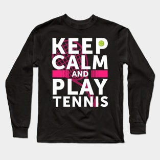 Keep Calm And Play Tennis Long Sleeve T-Shirt